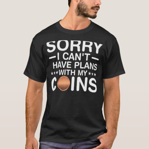 Coin Collecting I Have Plans with My Coins  Numism T_Shirt