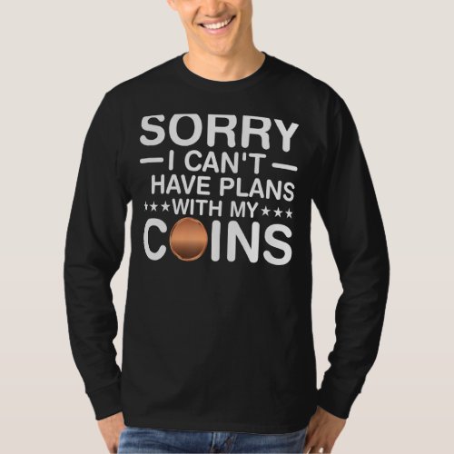 Coin Collecting I Have Plans with My Coins  Numism T_Shirt