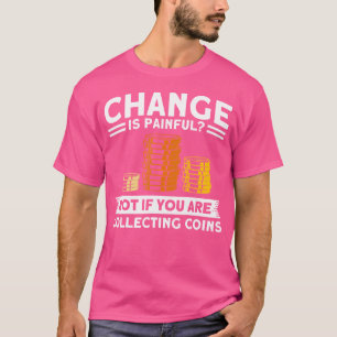 Coin Collecting If You Collecting Coins Coin Colle T-Shirt