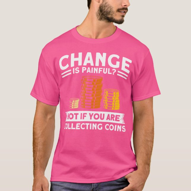 Coin Collecting If You Collecting Coins Coin Colle T-Shirt (Front)