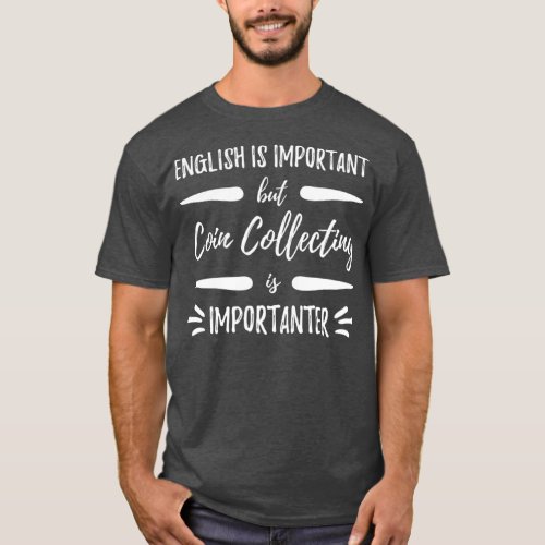 Coin Collecting Importanter Funny Collectors T_Shirt