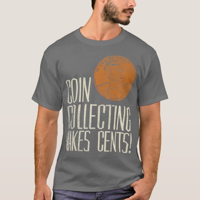 Coin collecting makes cents  Coin collecting T-Shirt (Front)