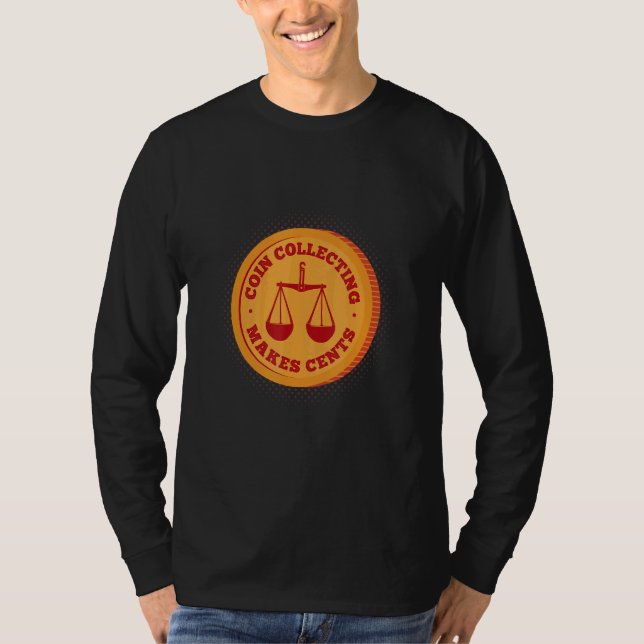 Coin Collecting Makes Cents Coin Collector Currenc T-Shirt (Front)