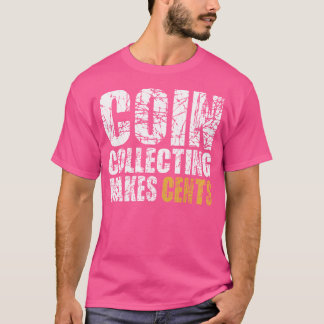 Coin Collecting Makes Cents T-Shirt