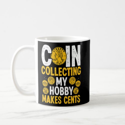 Coin Collecting My Hobby makes Cents Coins Numisma Coffee Mug