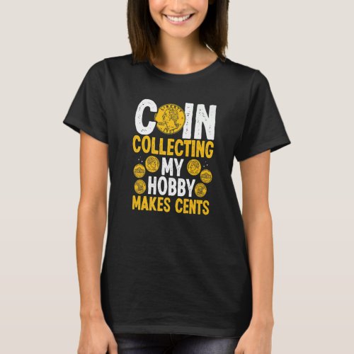 Coin Collecting My Hobby makes Cents Coins Numisma T_Shirt