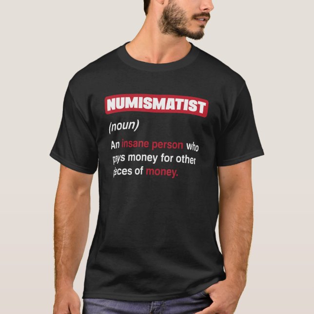 Coin Collecting Numismatist Numismatics T-Shirt (Front)