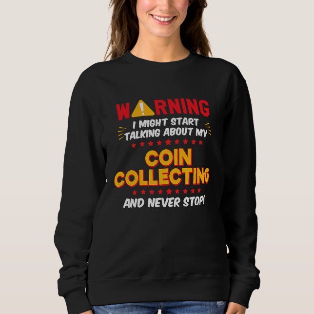 Coin Collector Coin Collecting Joke Graphic Sweatshirt (Front)