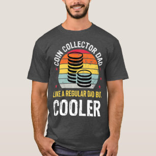 Coin Collector Dad Funny Numismatics Coin Gift T-Shirt