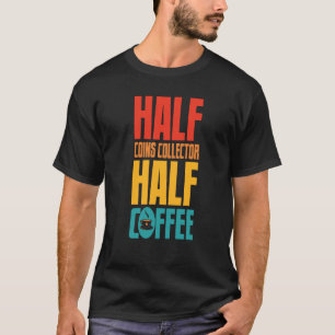 Coin Collector For Coffee T-Shirt