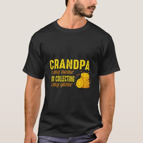 Coin Collector Grandfather Numismatist Grandpa Is  T_Shirt