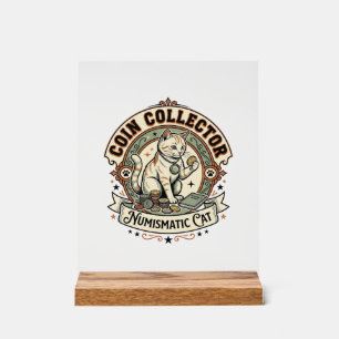 Coin Collector Numismatic Cat Coin Collector Numis Acrylic Sign
