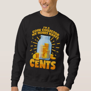 Coin Collector Saying Coin Collection Collecting C Sweatshirt