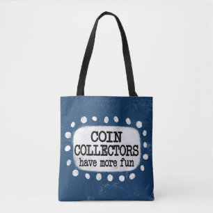 Coin Collectors Have More Fun Tote Bag