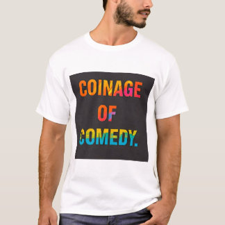 COINAGE OF COMEDY T-Shirt