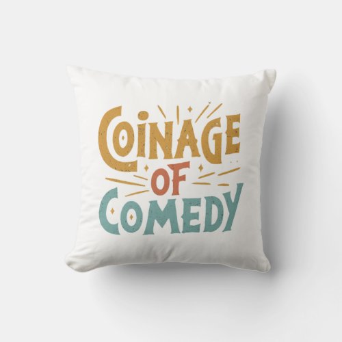 Coinage of Comedyââ Throw Pillow