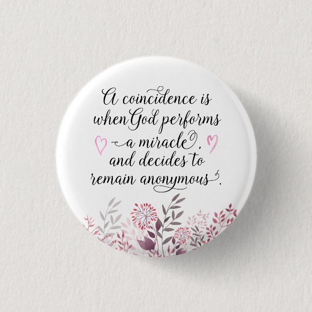 Coincidence God's Miracle Quote Trendy Floral Button (Front)