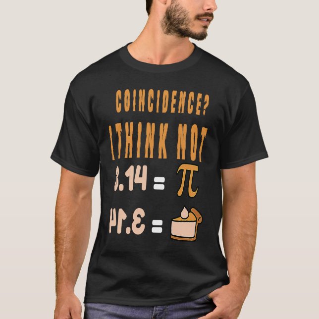 Coincidence I Think Not 3 14 Pi Mathematics Teache T-Shirt (Front)