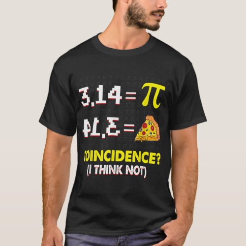 Coincidence I Think Not Math Pun Happy Pi Day Math T_Shirt