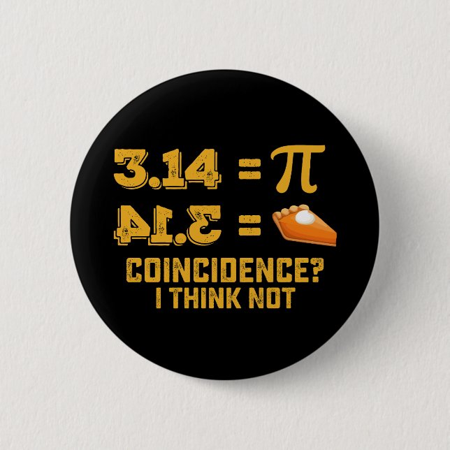 Coincidence I Think Not Pie Pi Day Math Button (Front)