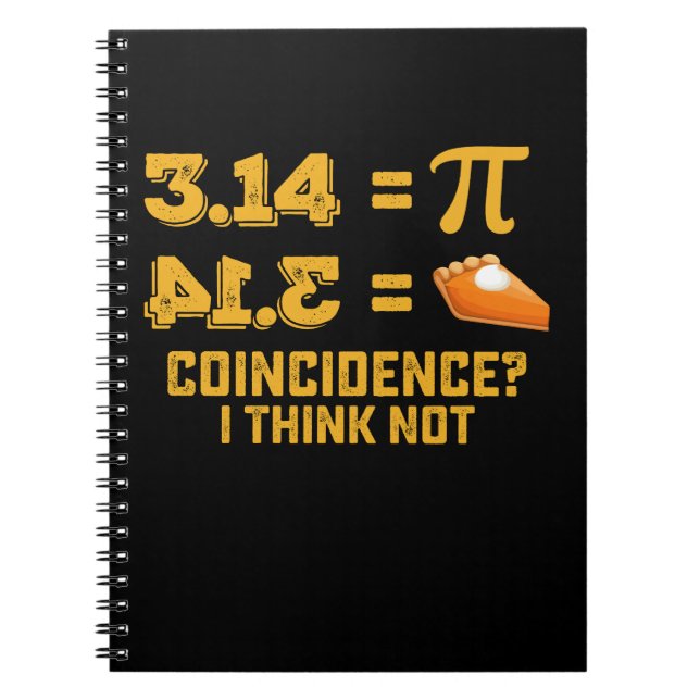 Coincidence I Think Not Pie Pi Day Math Notebook (Front)