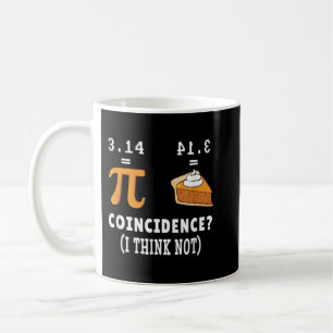 Coincidence Not Pi Pie Math Meme Math Geek Nerd Pi Coffee Mug