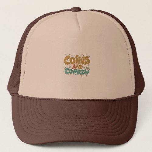 Coins and comedy  trucker hat