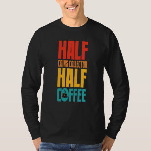 Coins Collector For Coffee T-Shirt