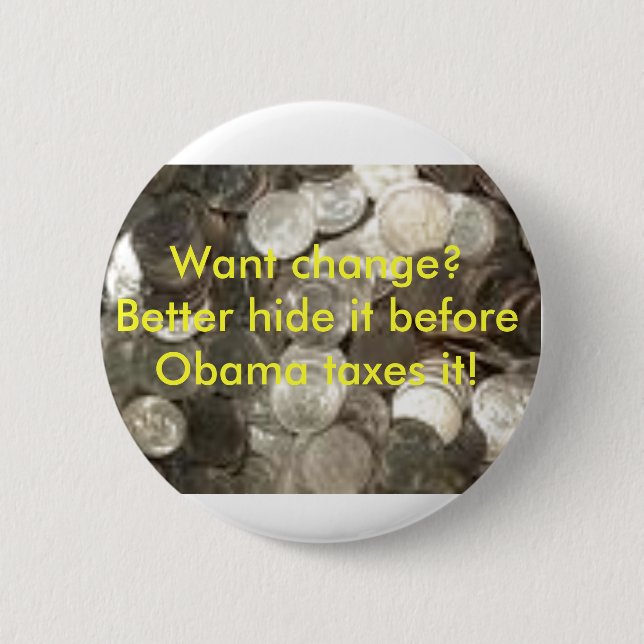 coins, Want change?  Better hide i... - Customized Pinback Button (Front)