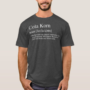 Cola Korn mix drink made from the finest natural T-Shirt