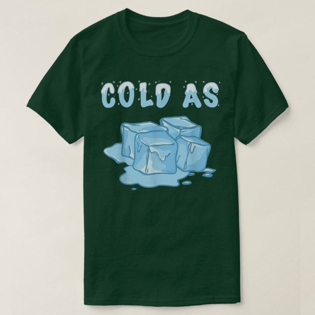 Cold as Ice Cubes Snow Cool Snow Snowflakes Frozen T-Shirt (Design Front)