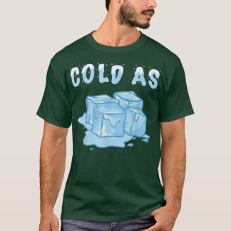 Cold as Ice Cubes Snow Cool Snow Snowflakes Frozen T-Shirt