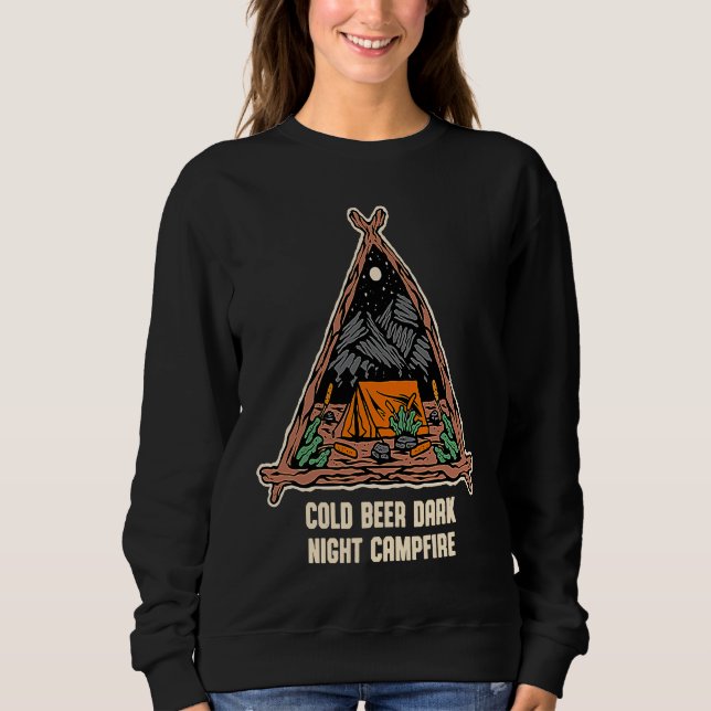 Cold Beer Dark Night Camping Drinking Camper Drink Sweatshirt (Front)
