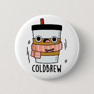 Cold Brew Funny Freezing Coffee Pun Button