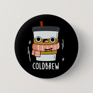 Cold Brew Funny Freezing Coffee Pun Dark BG Button