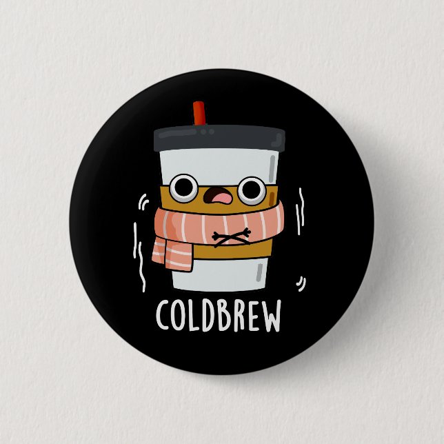 Cold Brew Funny Freezing Coffee Pun Dark BG Button (Front)