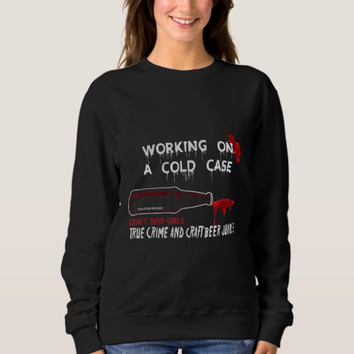 Cold Cases Beer and True Crime Funny Drinker Sweatshirt