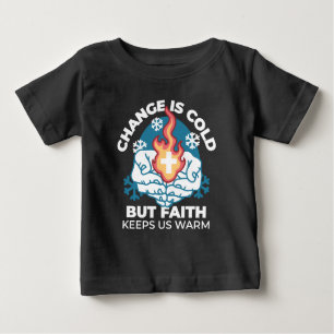 Cold Change, Faith's Fire - Motivational Christian Baby T-Shirt