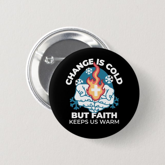 Cold Change, Faith's Fire - Motivational Christian Button (Front & Back)