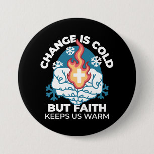 Cold Change, Faith's Fire - Motivational Christian Button