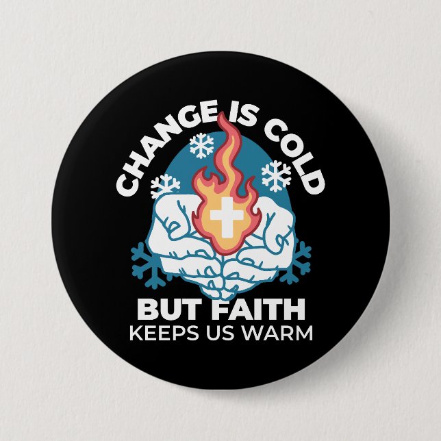 Cold Change, Faith's Fire - Motivational Christian Button (Front)