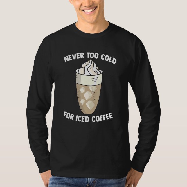 Cold Coffee Drinking Quote For Barista Brewer Caff T-Shirt (Front)