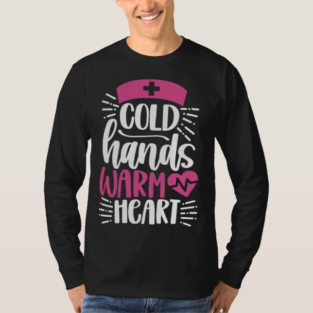 Cold Hands Warm Heart  Inspirational Nurse Nursing T-Shirt (Front)