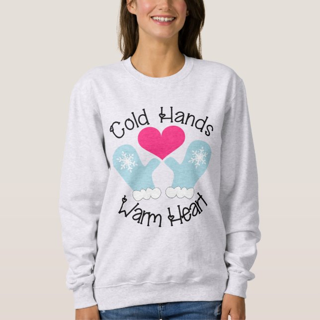 Cold Hands Warm Heart Sweatshirt (Front)