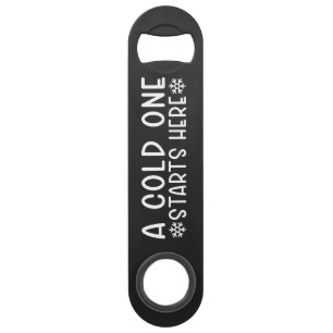 Cold One Starts Here Beer Steel Bottle Opener