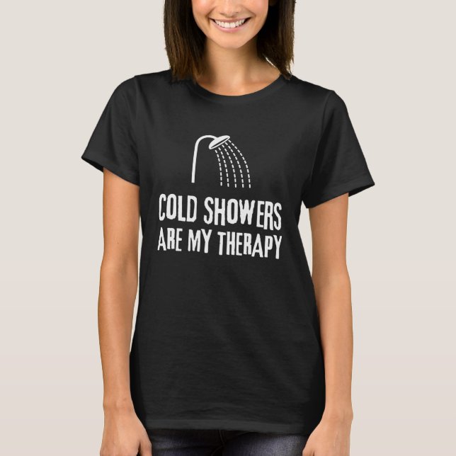 COLD SHOWERS ARE MY THERAPY, Health & Wellness Pul T-Shirt (Front)