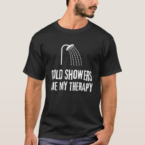 COLD SHOWERS ARE MY THERAPY Health  Wellness Pul T_Shirt