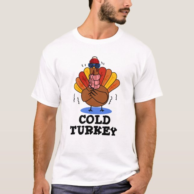Cold Turkey Funny Animal Pun  T-Shirt (Front)