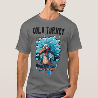 Cold Turkey Funny Pun Gift Funny Joke Gift Funny P T-Shirt