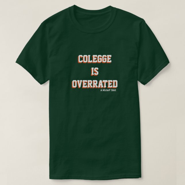COLEGGE IS OVERRATED - A MisterP Shirt (Design Front)